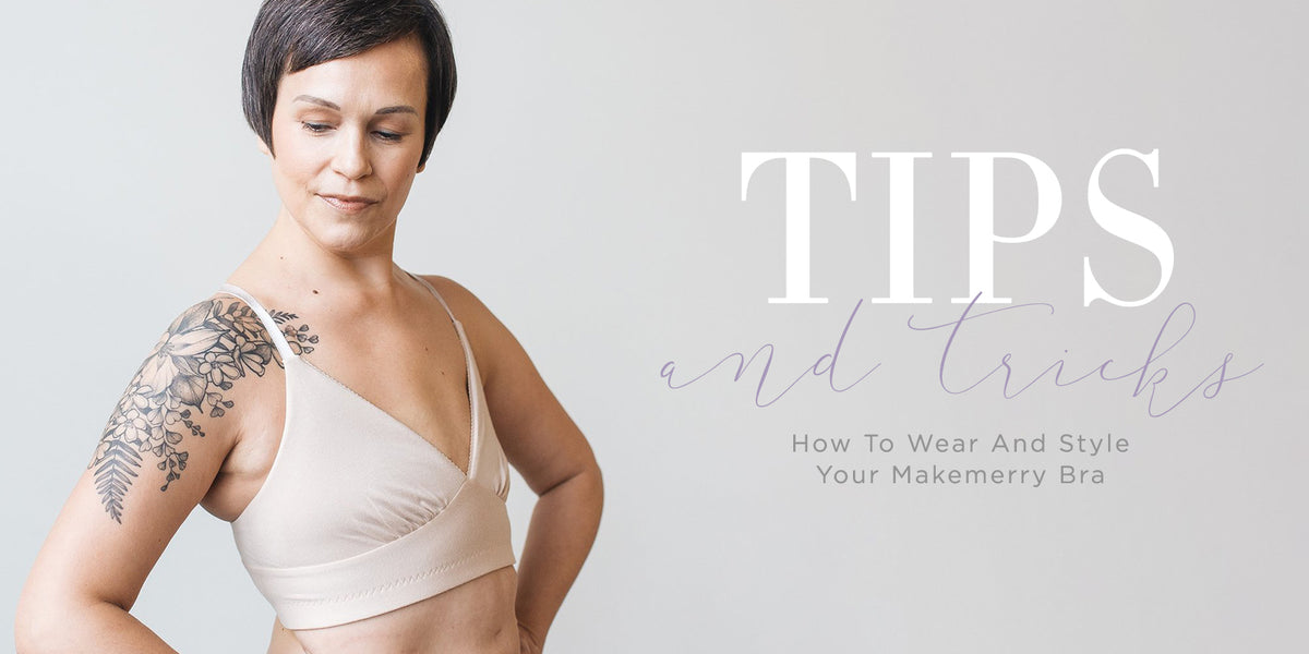 Tips & Tricks: How To Wear And Style Your Makemerry Bra – Journelle