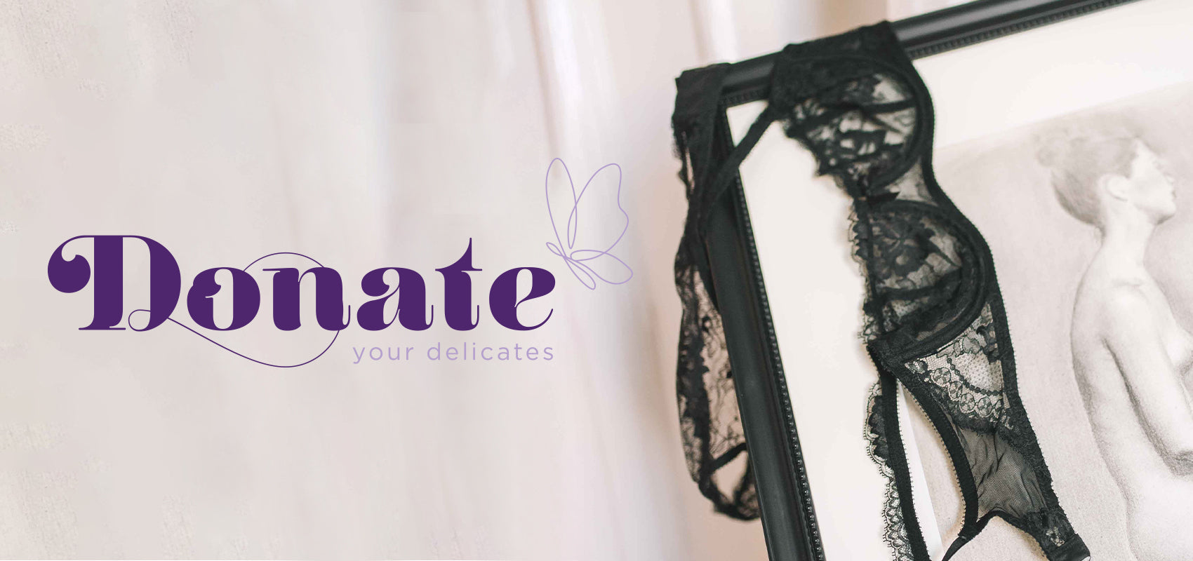 Text says "donate your delicates". Black lace bra is laid over a black picture frame that houses a black and white image of a woman.