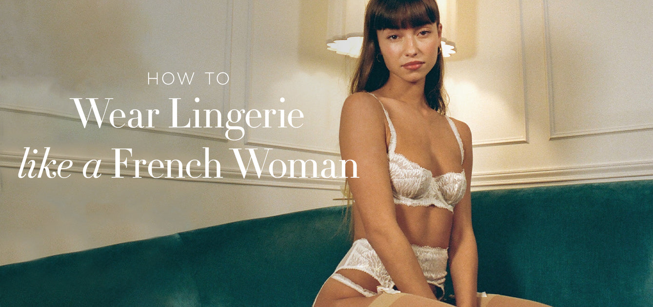 How to Wear Lingerie Like a French Woman – Journelle