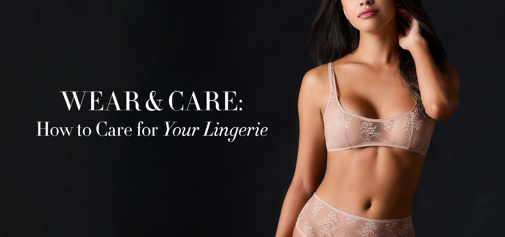 Woman wearing Journelle Romy Bralette and High Waist Brief. Text says wear and care how to care for your lingerie 